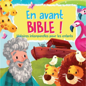 En avant Bible! Histoires intemporelles pour les enfants 